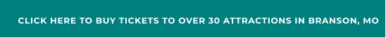 CLICK HERE TO BUY TICKETS TO OVER 30 ATTRACTIONS IN BRANSON, MO